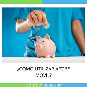 COMO UTILIZAR AFORE MOVIL
