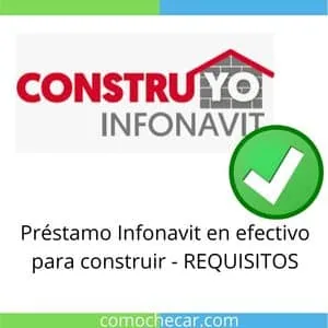 Prestamo Infonavit en efectivo para construir REQUISITOS